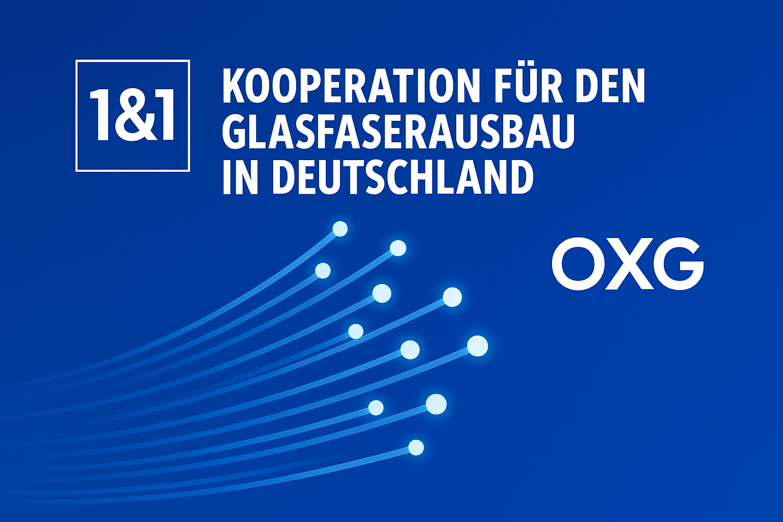 1&1 und OXG: Kooperation fr den Glasfaserausbau in Deutschland