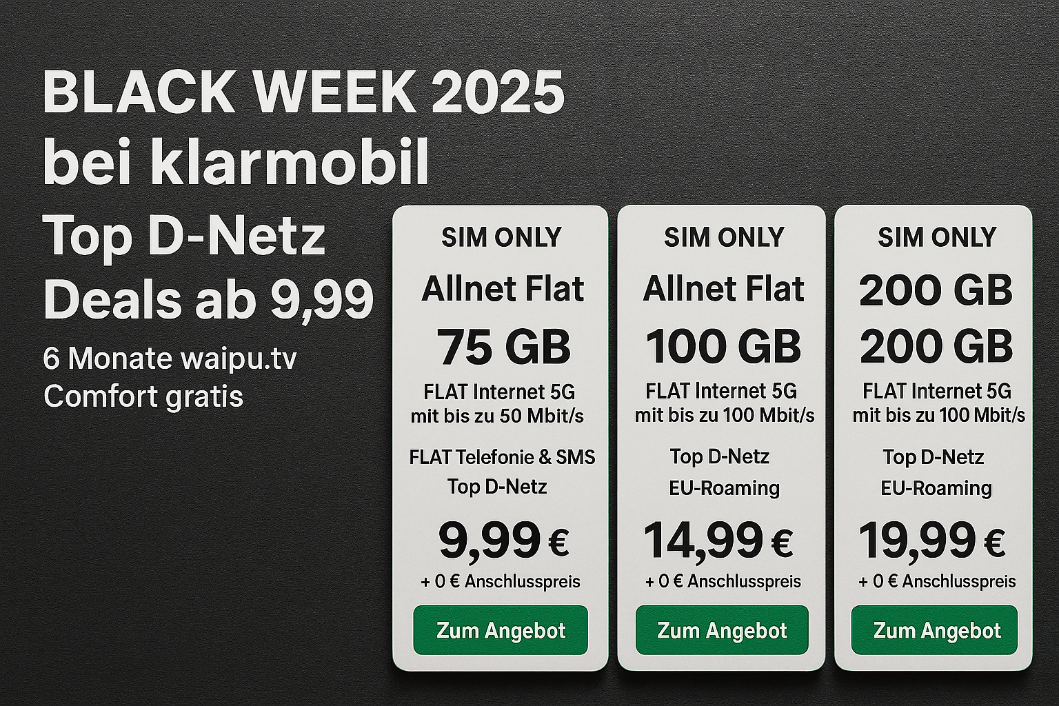 Black Week 2025 bei klarmobil: Bis zu 60 % sparen auf SIM-Only Tarife im Top D-Netz. Highlights: 75GB 5G Allnet Flat ab 9,99 € und 6 Monate waipu.tv Comfort gratis.
